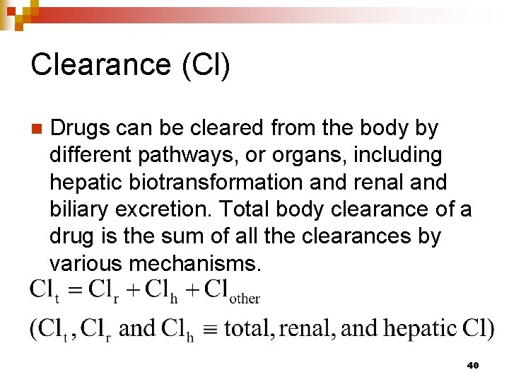 Clearance (Cl) n Drugs can be cleared from the body by different pathways, or