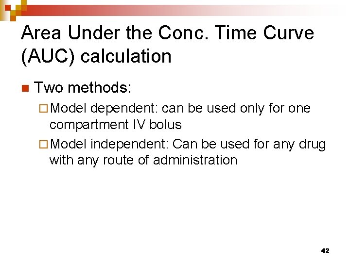 Area Under the Conc. Time Curve (AUC) calculation n Two methods: ¨ Model dependent: