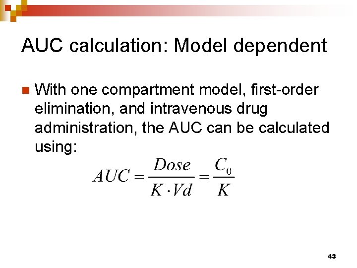 AUC calculation: Model dependent n With one compartment model, first-order elimination, and intravenous drug