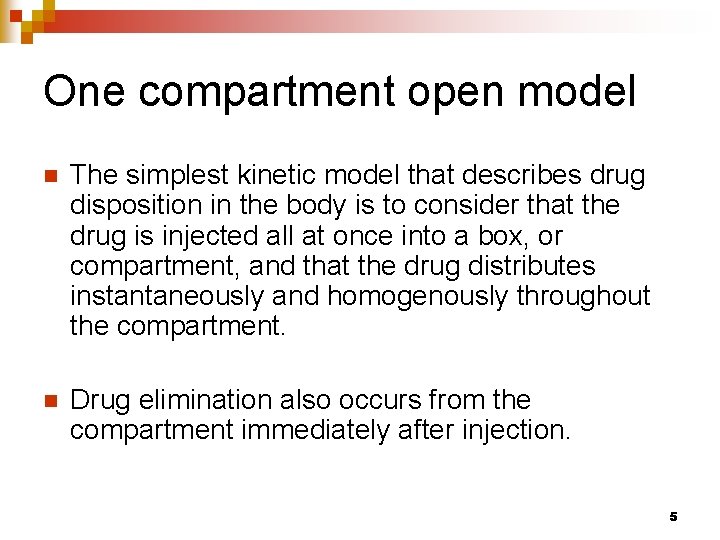 One compartment open model n The simplest kinetic model that describes drug disposition in