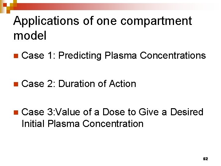 Applications of one compartment model n Case 1: Predicting Plasma Concentrations n Case 2:
