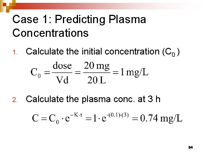 Case 1: Predicting Plasma Concentrations 1. Calculate the initial concentration (C 0 ) 2.
