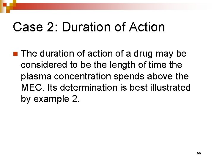 Case 2: Duration of Action n The duration of action of a drug may