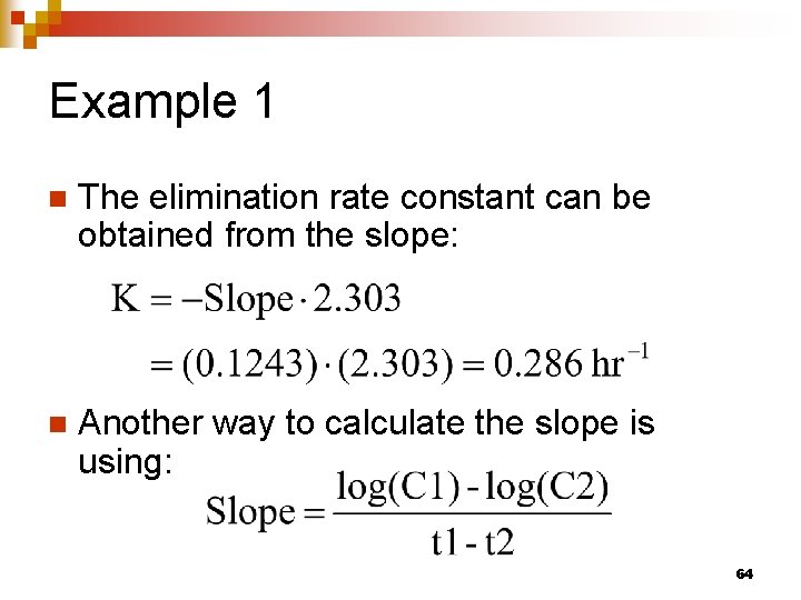 Example 1 n The elimination rate constant can be obtained from the slope: n