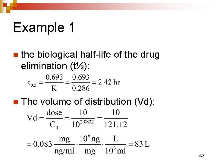 Example 1 n the biological half-life of the drug elimination (t½): n The volume