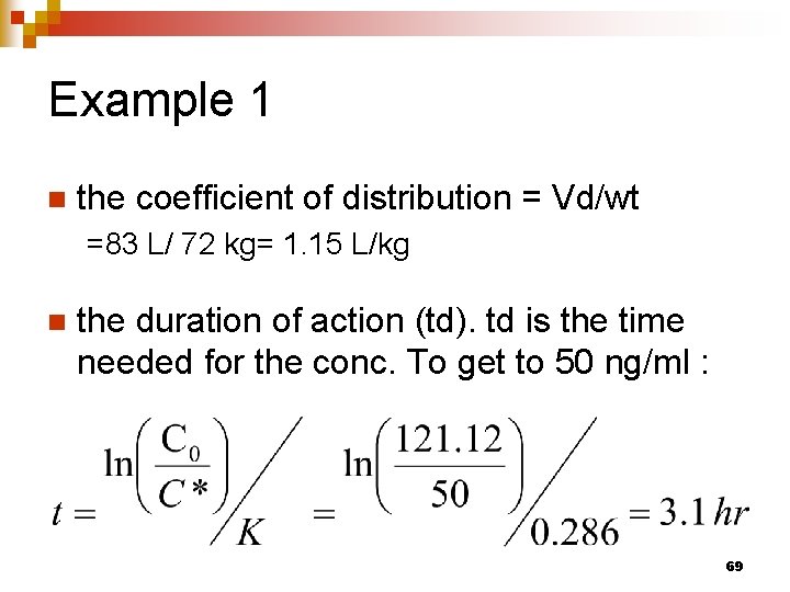 Example 1 n the coefficient of distribution = Vd/wt =83 L/ 72 kg= 1.