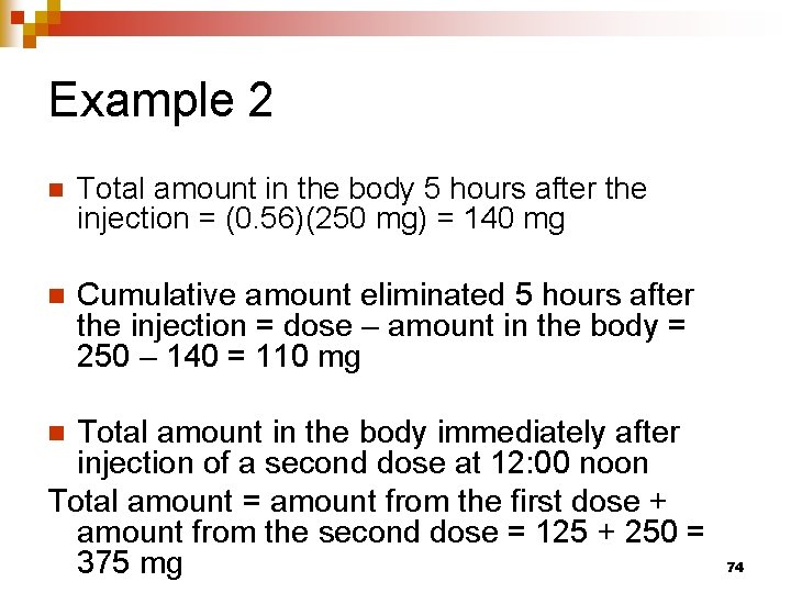 Example 2 n Total amount in the body 5 hours after the injection =
