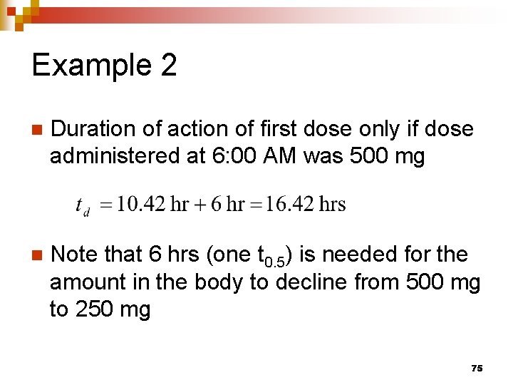 Example 2 n Duration of action of first dose only if dose administered at