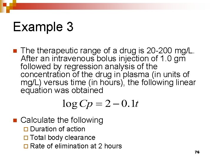 Example 3 n The therapeutic range of a drug is 20 -200 mg/L. After