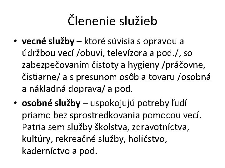 Členenie služieb • vecné služby – ktoré súvisia s opravou a údržbou vecí /obuvi,