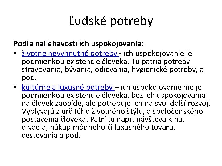 Ľudské potreby Podľa naliehavosti ich uspokojovania: • životne nevyhnutné potreby - ich uspokojovanie je