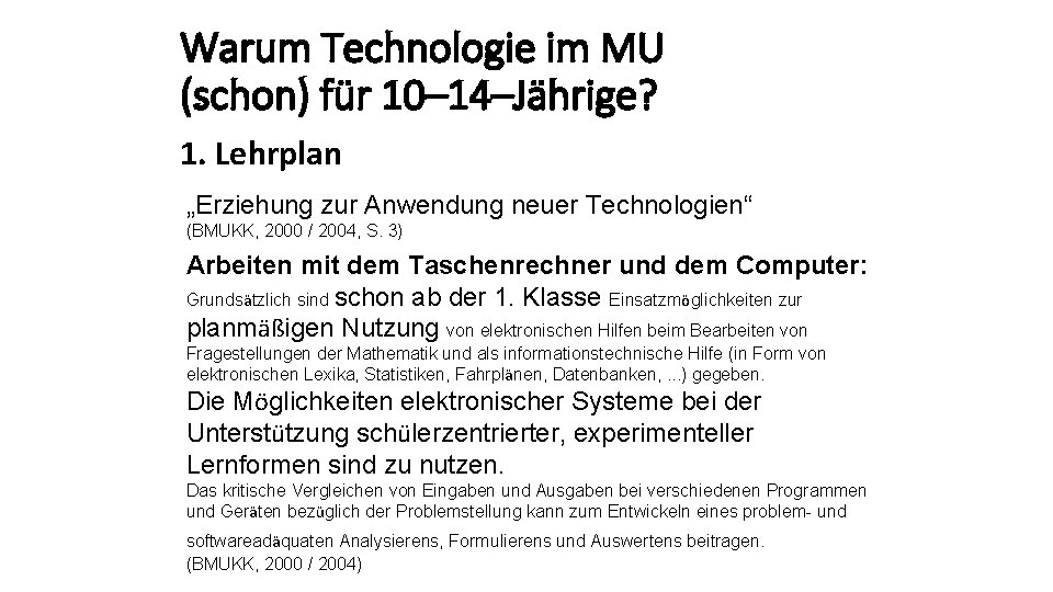 Warum Technologie im MU (schon) für 10– 14–Jährige? 1. Lehrplan „Erziehung zur Anwendung neuer