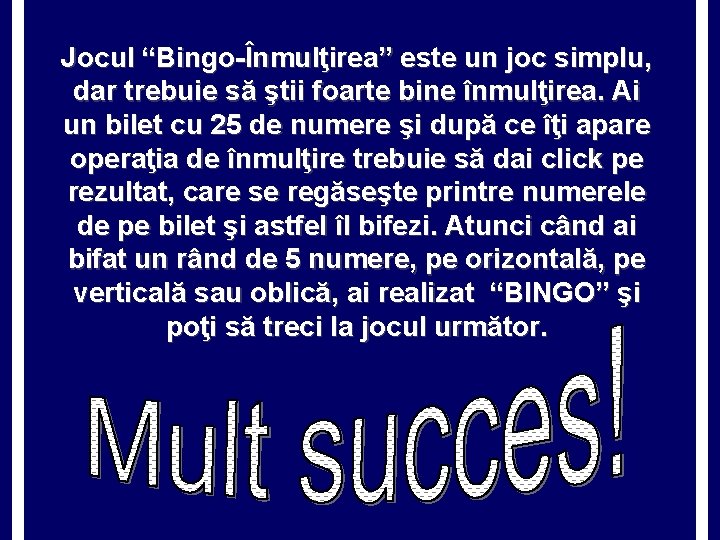 Jocul “Bingo-Înmulţirea” este un joc simplu, dar trebuie să ştii foarte bine înmulţirea. Ai