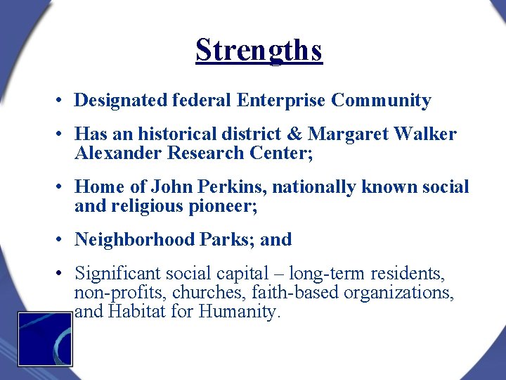 Strengths • Designated federal Enterprise Community • Has an historical district & Margaret Walker