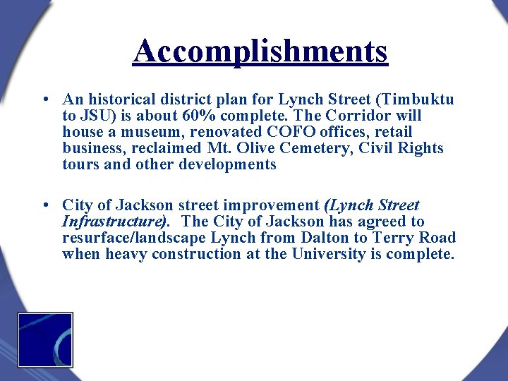 Accomplishments • An historical district plan for Lynch Street (Timbuktu to JSU) is about