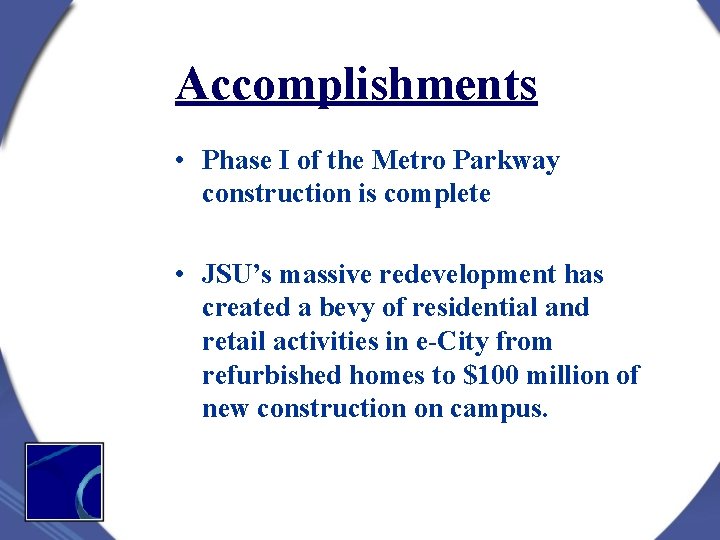Accomplishments • Phase I of the Metro Parkway construction is complete • JSU’s massive