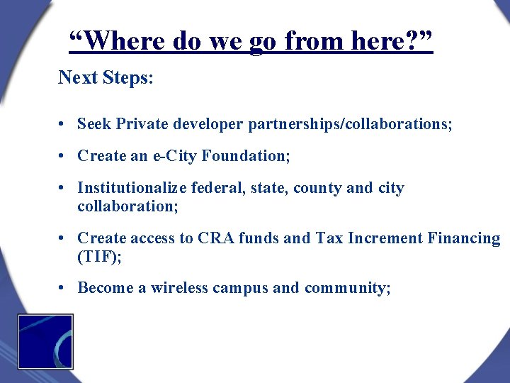 “Where do we go from here? ” Next Steps: • Seek Private developer partnerships/collaborations;