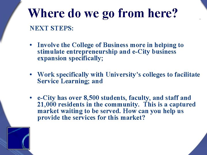Where do we go from here? NEXT STEPS: • Involve the College of Business