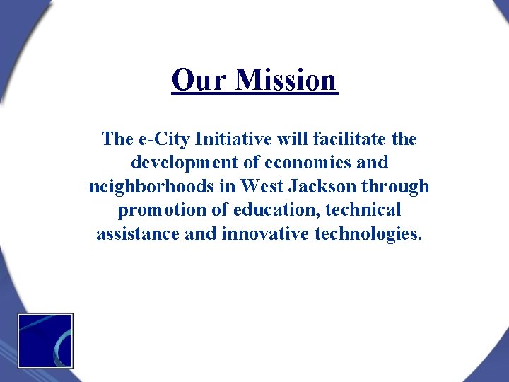 Our Mission The e-City Initiative will facilitate the development of economies and neighborhoods in