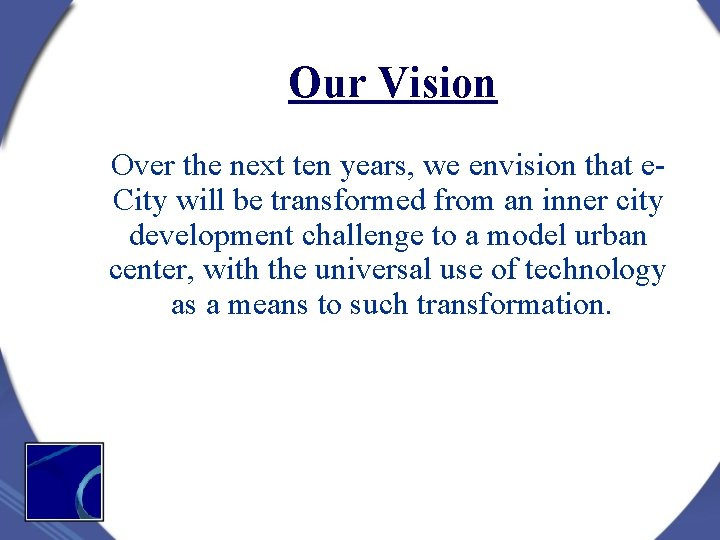 Our Vision Over the next ten years, we envision that e. City will be