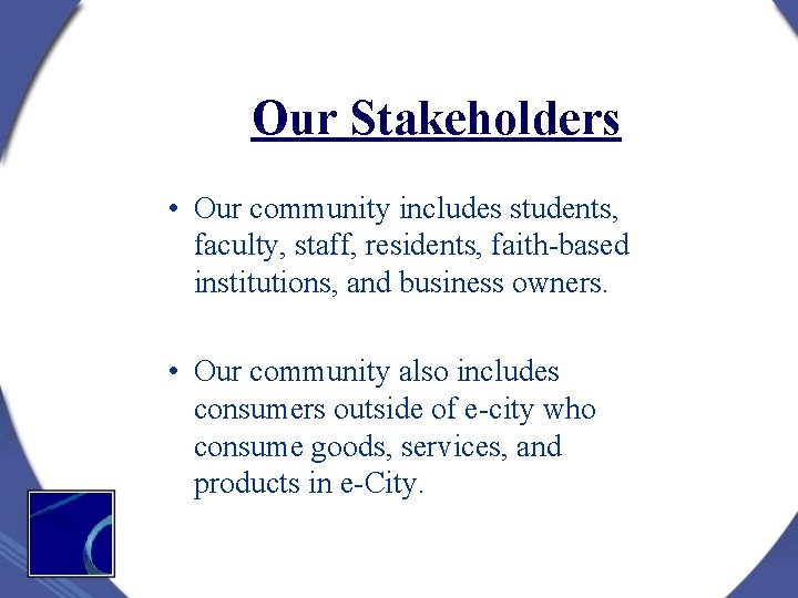 Our Stakeholders • Our community includes students, faculty, staff, residents, faith-based institutions, and business