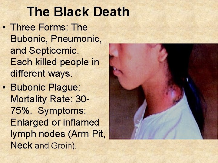 The Black Death • Three Forms: The Bubonic, Pneumonic, and Septicemic. Each killed people