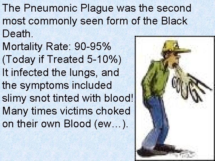 The Pneumonic Plague was the second most commonly seen form of the Black Death.