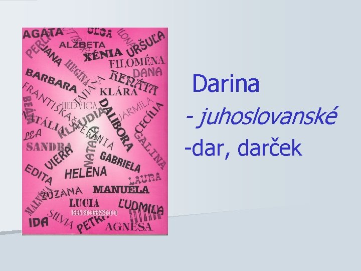 Darina - juhoslovanské -dar, darček 