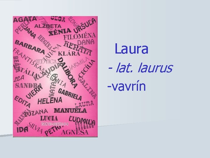 Laura - lat. laurus -vavrín 