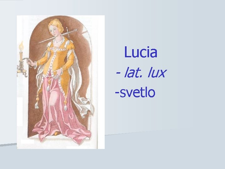 Lucia - lat. lux -svetlo 