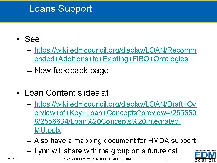 Loans Support • See – https: //wiki. edmcouncil. org/display/LOAN/Recomm ended+Additions+to+Existing+FIBO+Ontologies – New feedback page