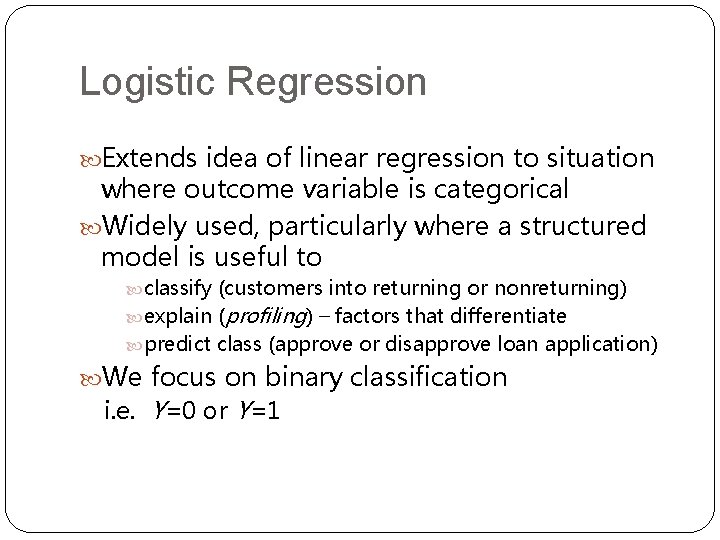 Logistic Regression Extends idea of linear regression to situation where outcome variable is categorical Logistic Regression Extends idea of linear regression to situation where outcome variable is categorical