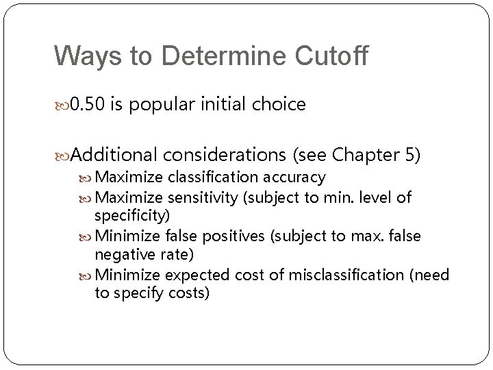 Ways to Determine Cutoff 0. 50 is popular initial choice Additional considerations (see Chapter Ways to Determine Cutoff 0. 50 is popular initial choice Additional considerations (see Chapter