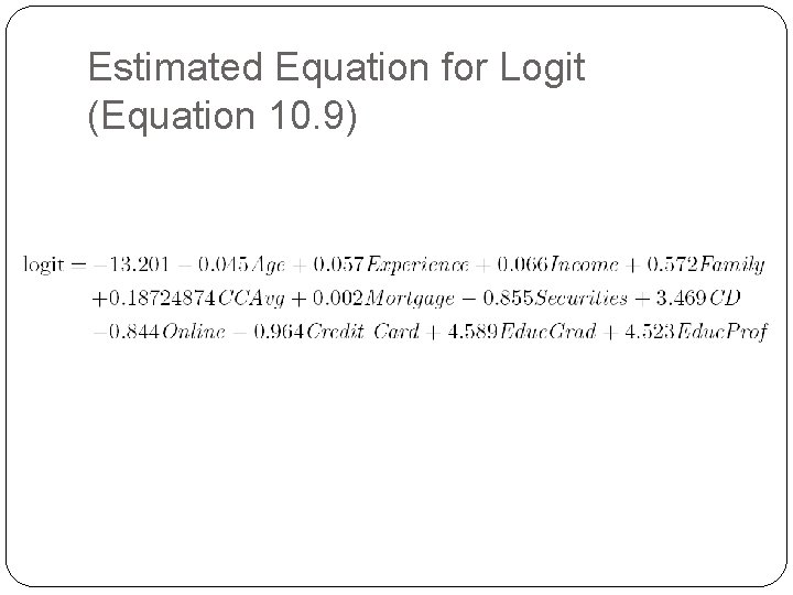 Estimated Equation for Logit (Equation 10. 9) Estimated Equation for Logit (Equation 10. 9)