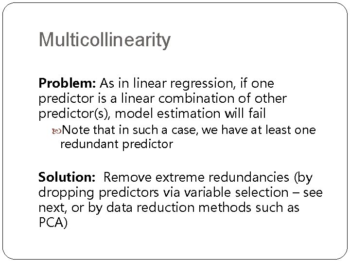 Multicollinearity Problem: As in linear regression, if one predictor is a linear combination of Multicollinearity Problem: As in linear regression, if one predictor is a linear combination of