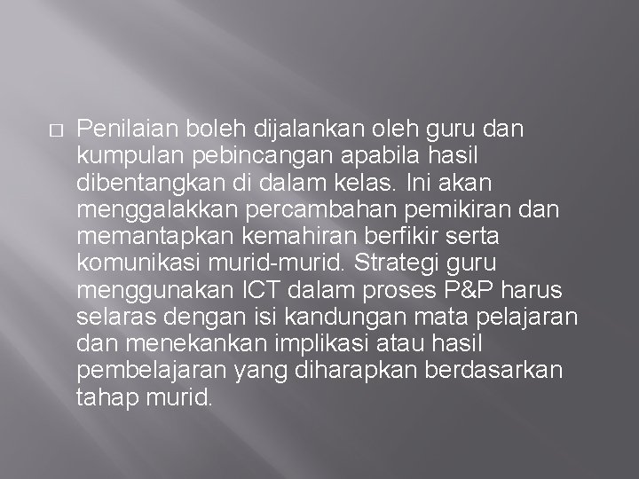 � Penilaian boleh dijalankan oleh guru dan kumpulan pebincangan apabila hasil dibentangkan di dalam