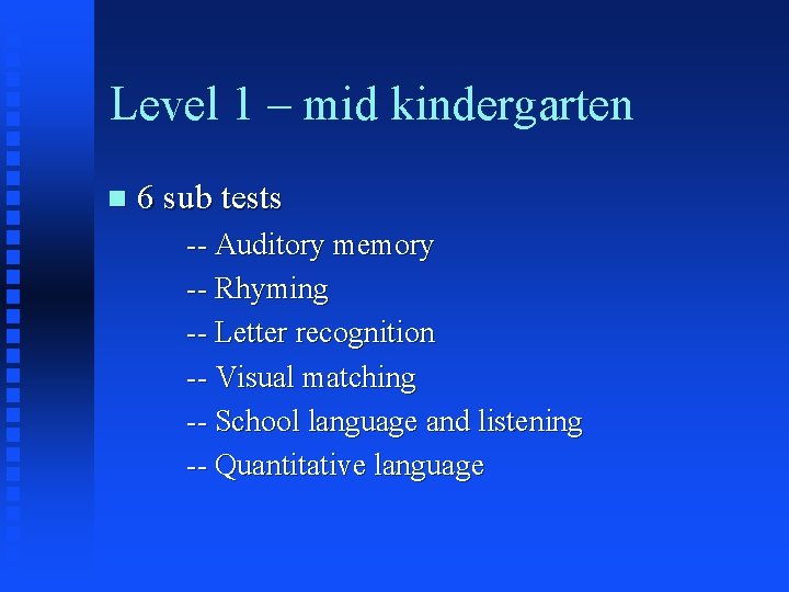 Level 1 – mid kindergarten n 6 sub tests -- Auditory memory -- Rhyming Level 1 – mid kindergarten n 6 sub tests -- Auditory memory -- Rhyming