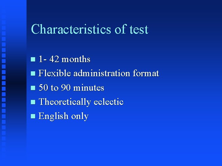 Characteristics of test 1 - 42 months n Flexible administration format n 50 to