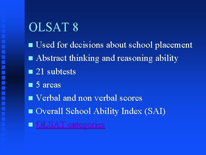 OLSAT 8 Used for decisions about school placement n Abstract thinking and reasoning ability OLSAT 8 Used for decisions about school placement n Abstract thinking and reasoning ability
