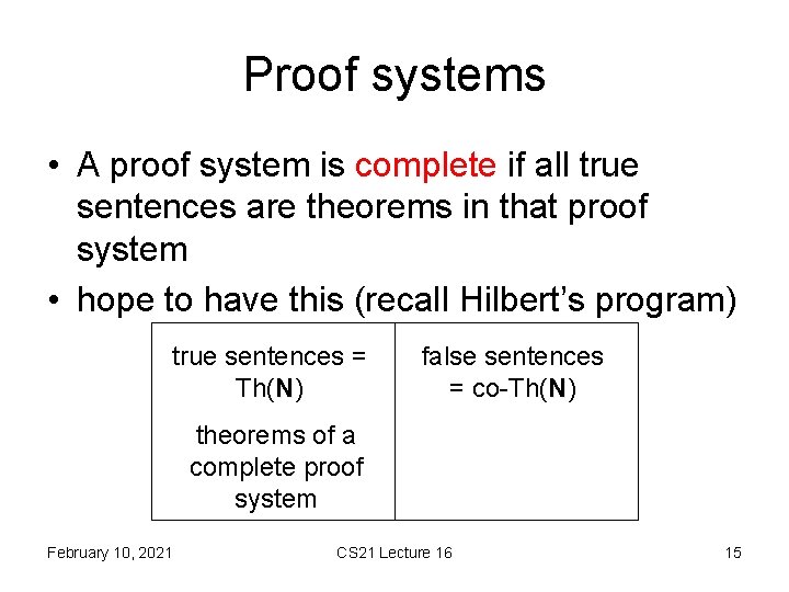 Proof systems • A proof system is complete if all true sentences are theorems