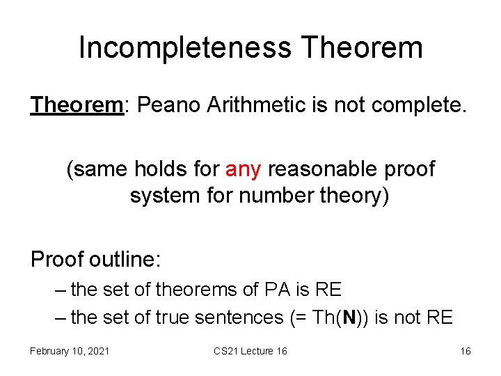 Incompleteness Theorem: Peano Arithmetic is not complete. (same holds for any reasonable proof system