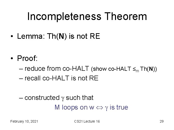 Incompleteness Theorem • Lemma: Th(N) is not RE • Proof: – reduce from co-HALT