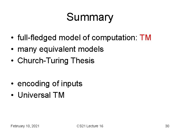 Summary • full-fledged model of computation: TM • many equivalent models • Church-Turing Thesis