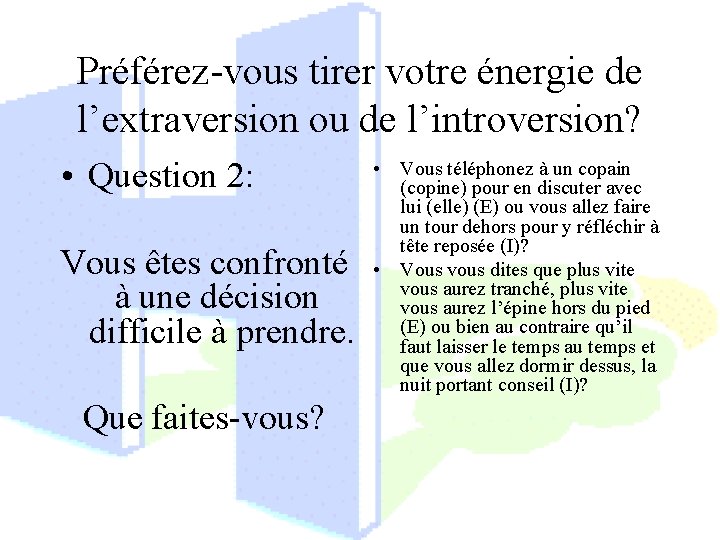 Préférez-vous tirer votre énergie de l’extraversion ou de l’introversion? • Question 2: Vous êtes