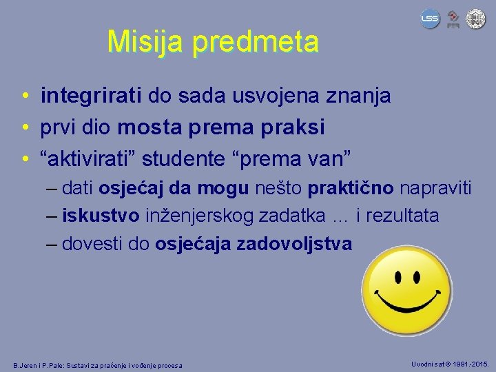 Misija predmeta • integrirati do sada usvojena znanja • prvi dio mosta prema praksi