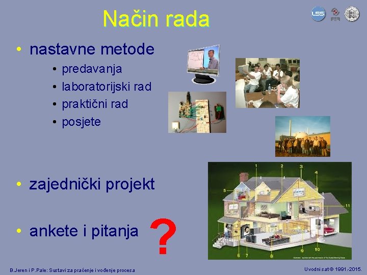 Način rada • nastavne metode • • predavanja laboratorijski rad praktični rad posjete •