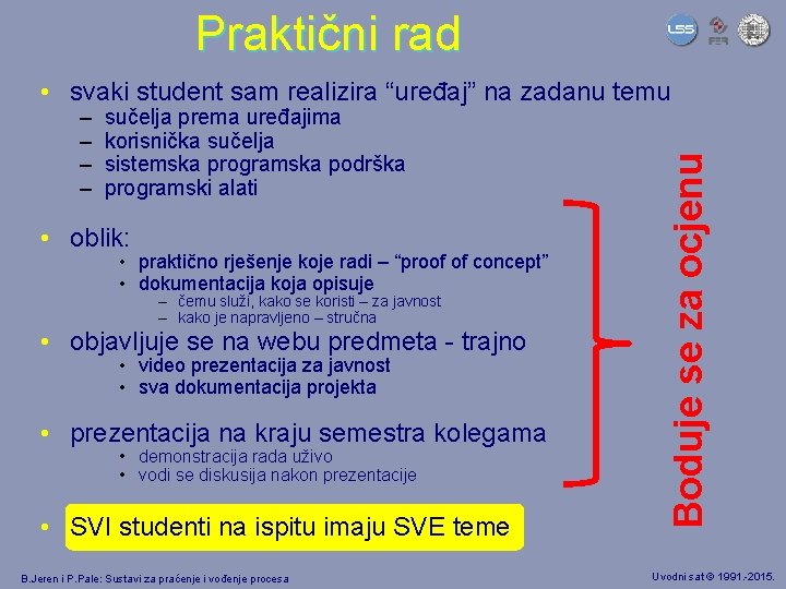 Praktični rad – – sučelja prema uređajima korisnička sučelja sistemska programska podrška programski alati