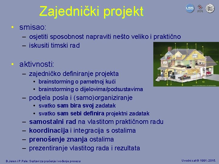 Zajednički projekt • smisao: – osjetiti sposobnost napraviti nešto veliko i praktično – iskusiti