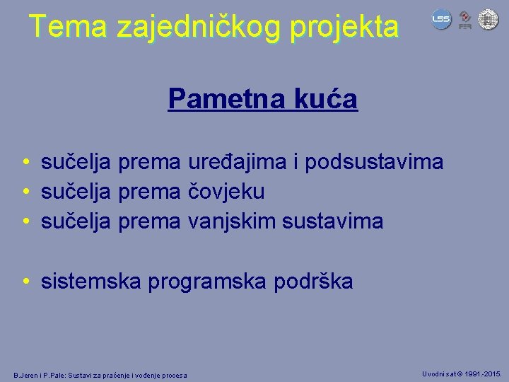 Tema zajedničkog projekta Pametna kuća • sučelja prema uređajima i podsustavima • sučelja prema