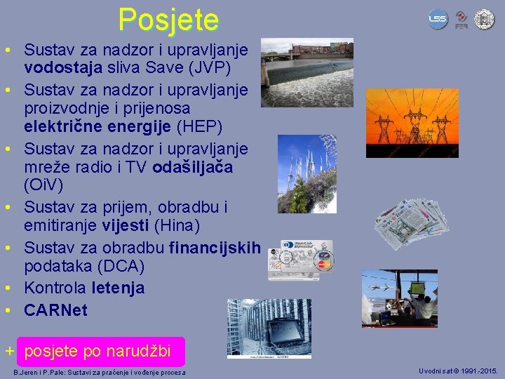 Posjete • Sustav za nadzor i upravljanje vodostaja sliva Save (JVP) • Sustav za